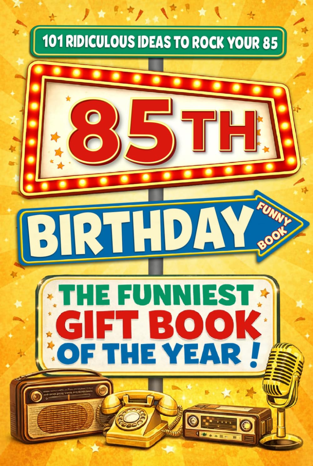 The Big Book of 85th Birthday Laughs: 101 Ridiculous Ideas to Rock your 85 – Word Search, Quizzes, Activities & A Perfect Milestone Gift for Friends and Family
