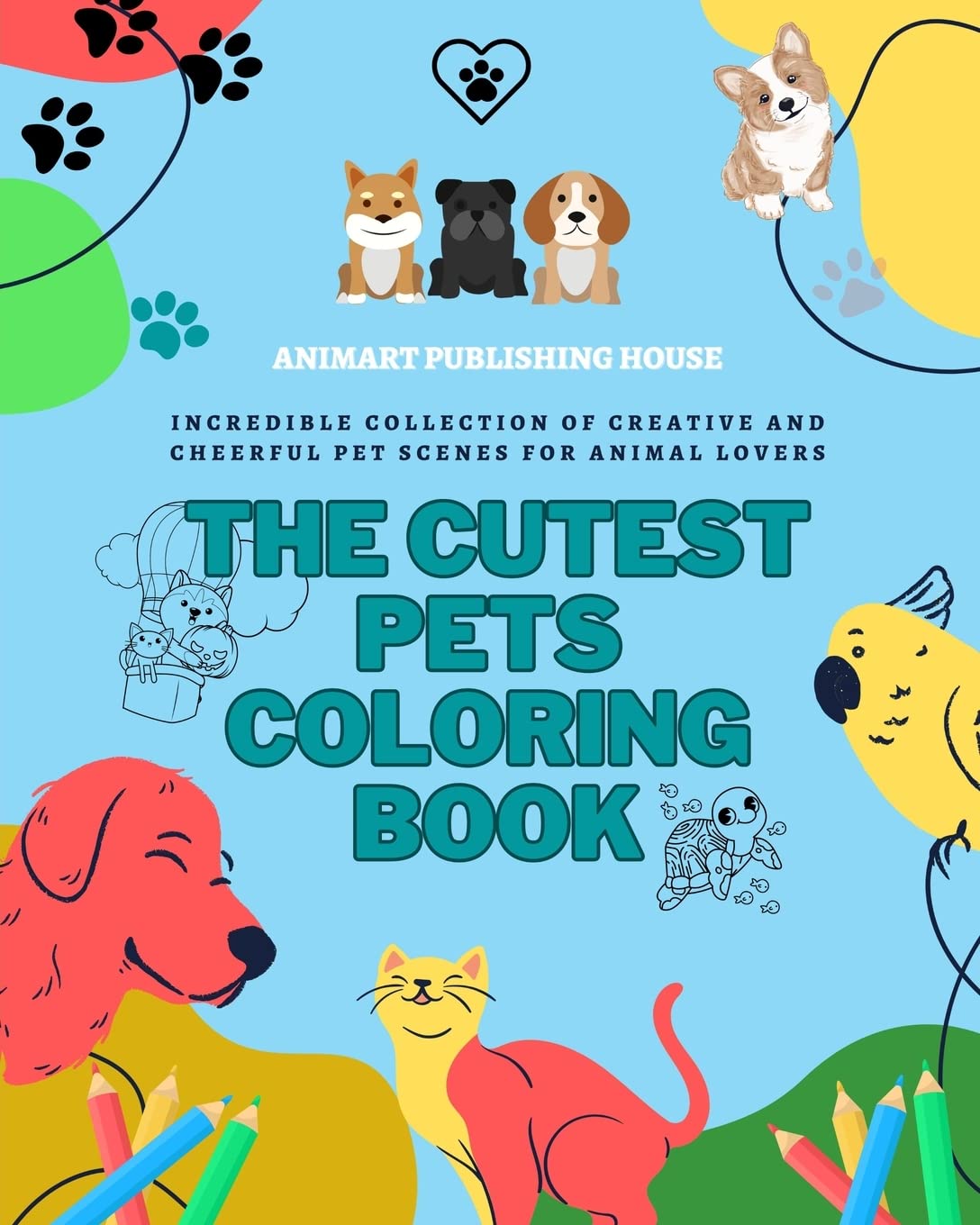The Cutest Pets Coloring Book | Adorable Designs of Puppies, Kitties, Bunnies | Perfect Gift for Children and Teens: Incredible collection of creative and cheerful pet scenes for animal lovers