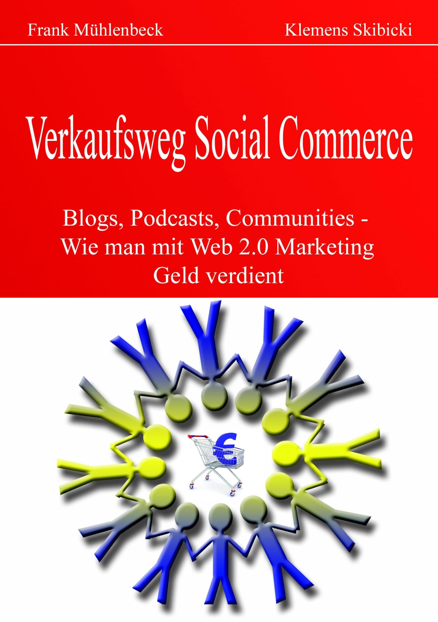 Verkaufsweg Social Commerce: Blogs, Podcasts, Communities & Co. - Wie man mit Web 2.0 Marketing Geld verdient