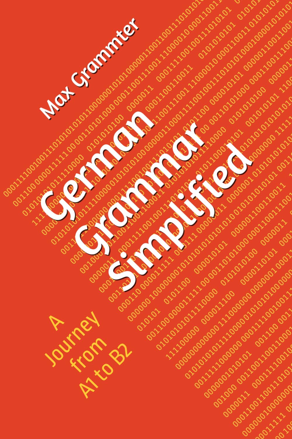 German Grammar Simplified A Journey from A1 to B2