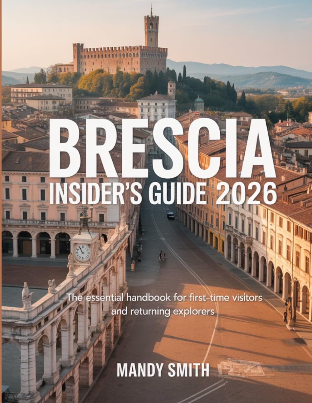Brescia Insider's Guide 2026: The Essential Handbook for First-Time Visitors and Returning Explorers