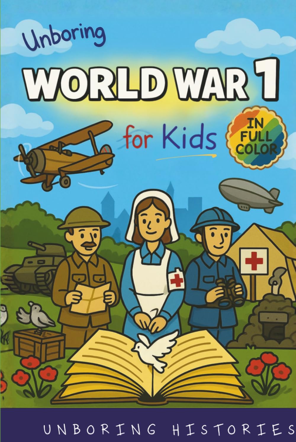 Unboring World War 1 for Kids: Funny, Interesting, Concise Guide to Trenches, Secret Codes, and Strange Weapons You Won’t Believe Are True (A Visual ... Full Colored Pictures, Videos, & Activities)