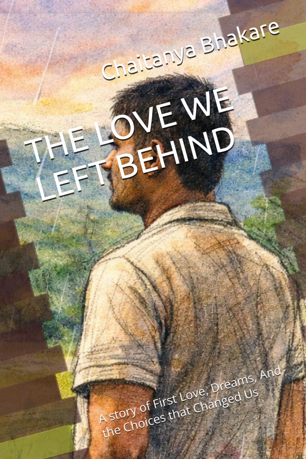 THE LOVE WE LEFT BEHIND: A story of First Love, Dreams, And the Choices that Changed Us (MOVING ON)