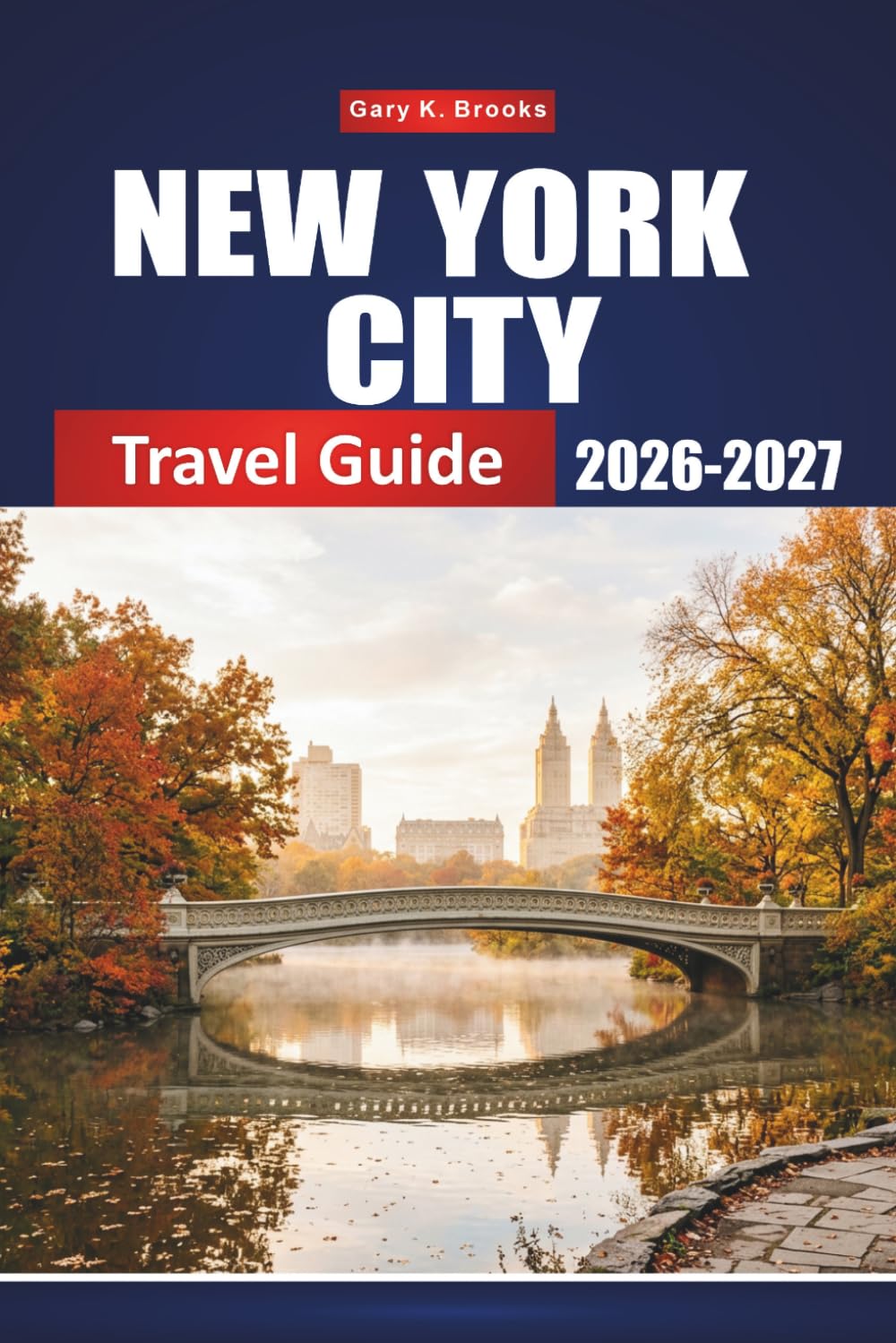 NEW YORK CITY TRAVEL GUIDE 2026-2027: The Ultimate Itinerary for First-Time Visitors, Top Attractions, Neighborhoods, Restaurants & Hidden Local Spot