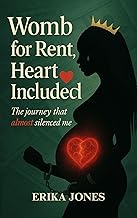 Womb for Rent: Heart Included: The Journey that Almost Silenced Me
