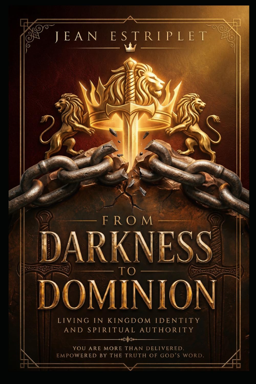 FROM DARKNESS TO DOMINION: LIVING IN KINGDOM IDENTITY AND SPIRITUAL AUTHORITY