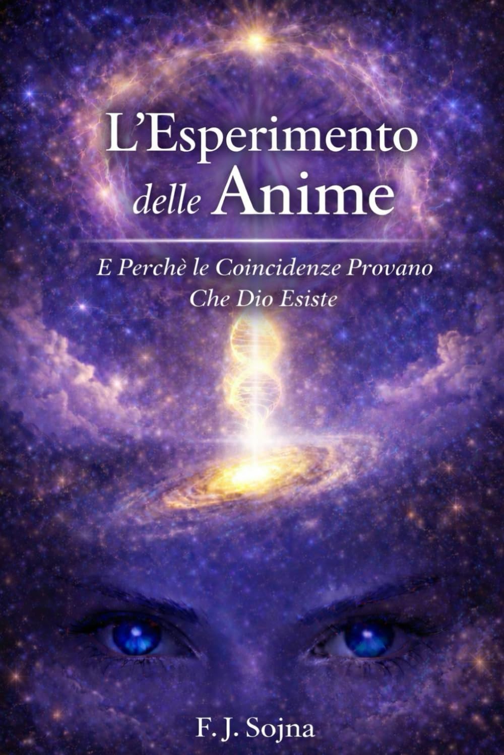 L’Esperimento delle Anime: E Perché le Coincidenze Provano Che Dio Esiste