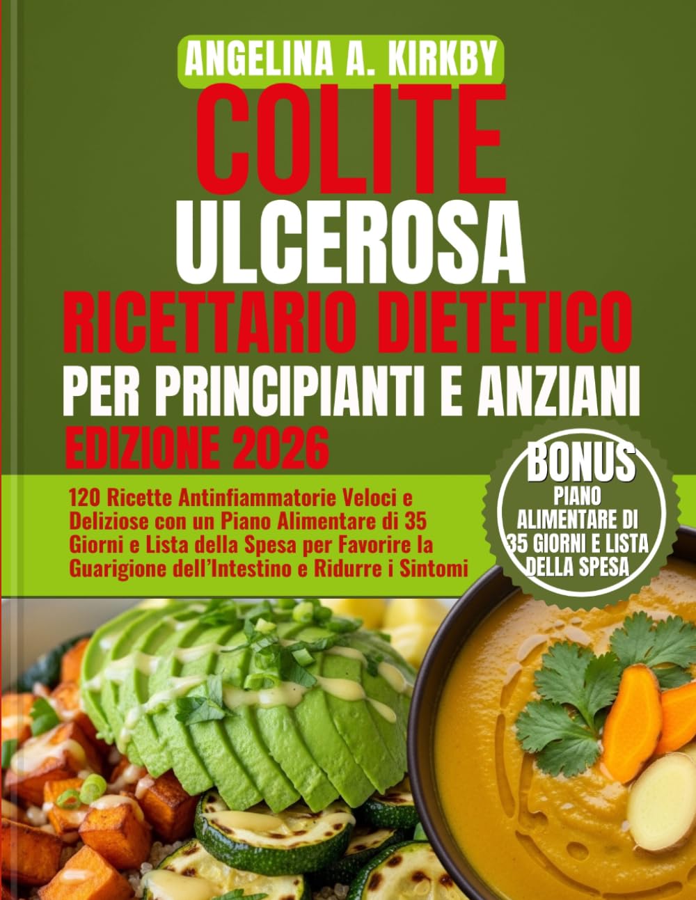 COLITE ULCEROSA RICETTARIO DIETETICO PER PRINCIPIANTI E ANZIANI: 120 Ricette Antinfiammatorie Veloci e Deliziose con un Piano Alimentare di 35 Giorni ... Guarigione dell’Intestino e Ridurre i Sintomi