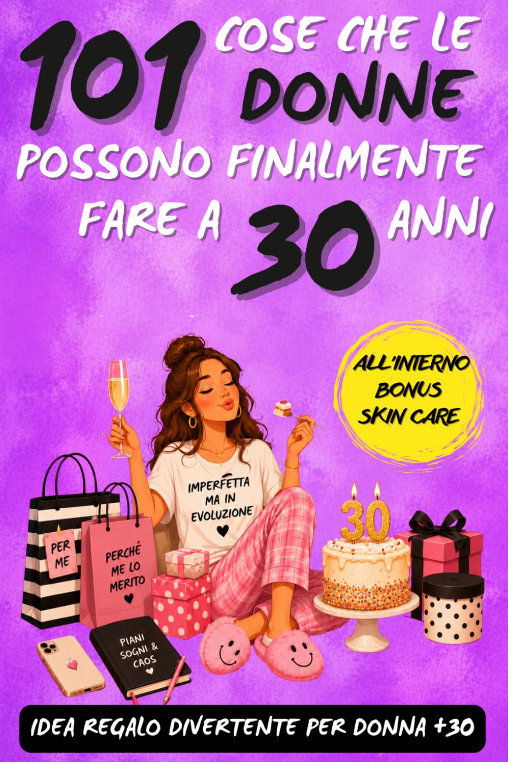 101 cose che le donne possono finalmente fare a 30 anni: Un libro regalo divertente per donne che compiono 30 anni, pieno di ironia, libertà e sorrisi!