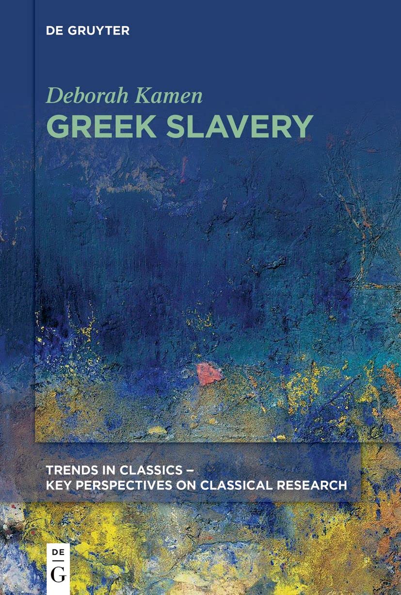 Greek Slavery: 4 (Trends in Classics - Key Perspectives on Classical Research, 4)