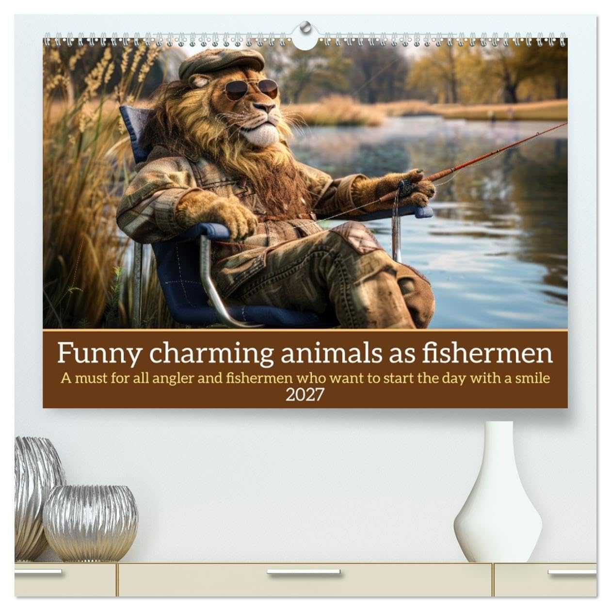Funny charming animals as fishermen (High Quality Premium Wall Calendar 2027 DIN A2 landscape),CALVENDO 12 Month Wall Calendar: Funny animals sit in ... lake fishing, accompanied by humorous sayings