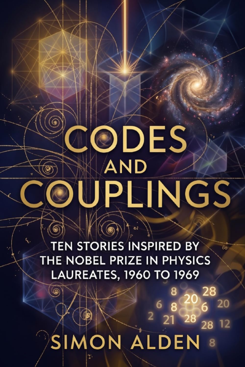 CODES AND COUPLINGS: TEN STORIES INSPIRED BY THE NOBEL PRIZE IN PHYSICS LAUREATES, 1960 TO 1969 (The Nobel Physics Stories: A Decade-by-Decade Short Story Series)
