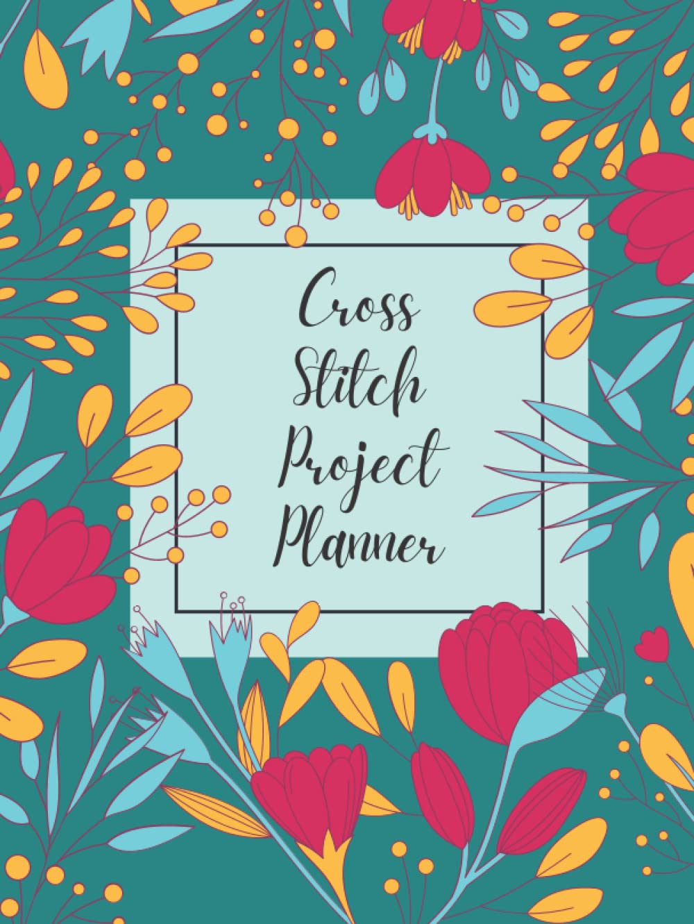 Cross Stitch Project Planner: Cross Stitch Log Book | Organise 50 Project | 24 Months | Keep Track of Materials