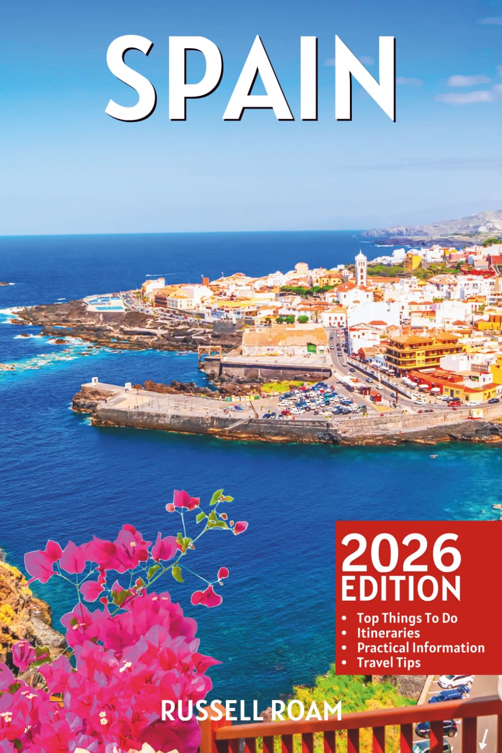 Spain Travel Guide: Top Things to Do, Cities, Beaches, Itineraries, Maps, Hotels, Restaurants & Practical Travel Tips
