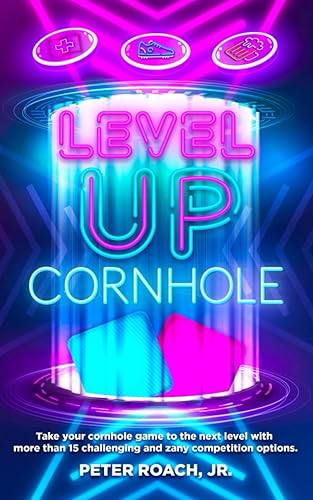 Level Up Cornhole: Take your cornhole game to the next level with more than 15 challenging and zany competition options.