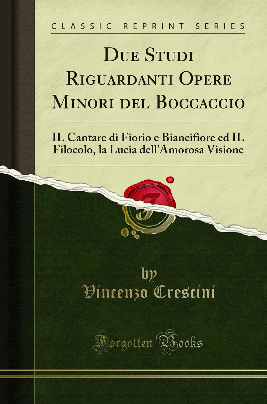 Due Studi Riguardanti Opere Minori del Boccaccio: Il Cantare Di Fiorio E Biancifiore Ed Il Filocolo, La Lucia Dell'amorosa Visione (Classic Reprint)