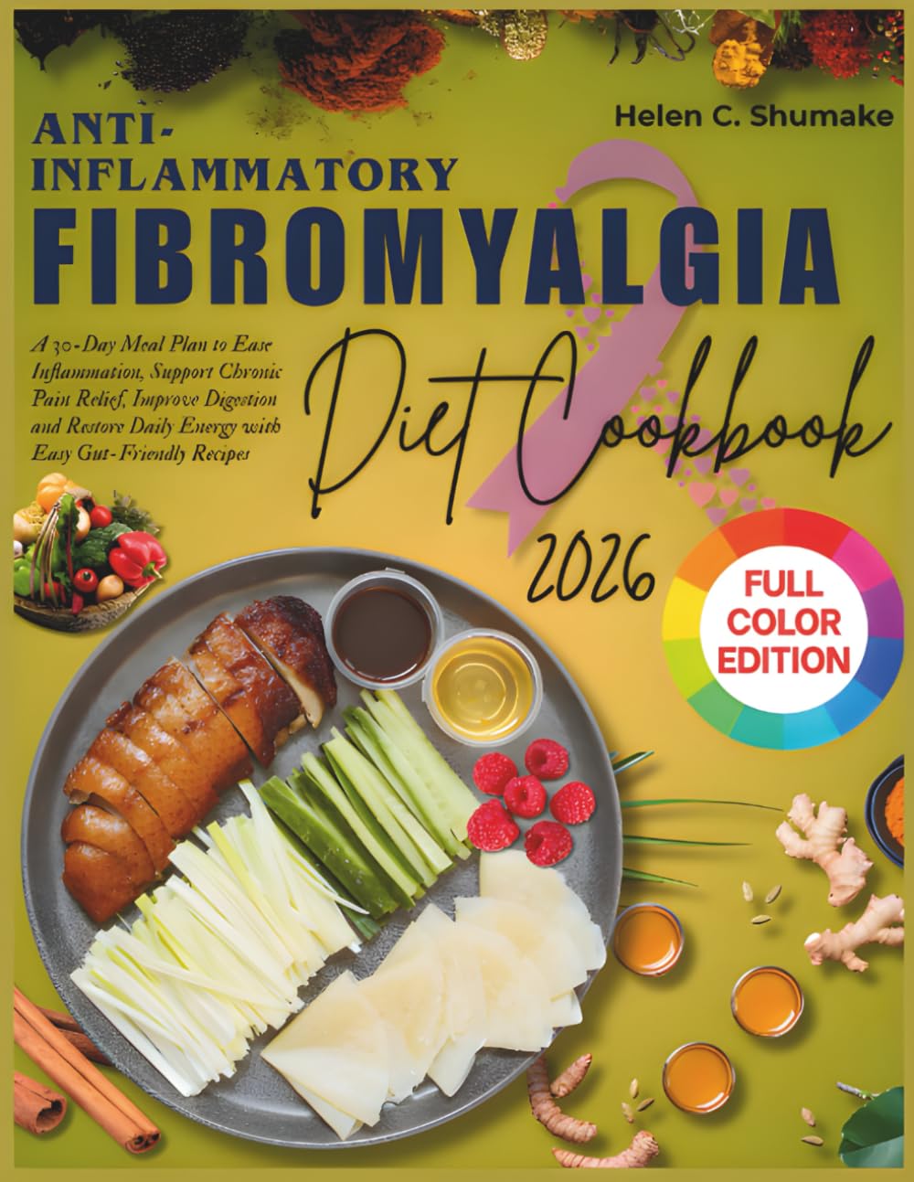 Anti-Inflammatory Fibromyalgia Diet Cookbook 2026: A 30-Day Meal Plan to Ease Inflammation, Support Chronic Pain Relief, Improve Digestion and Restore Daily Energy with Easy Gut-Friendly Recipes