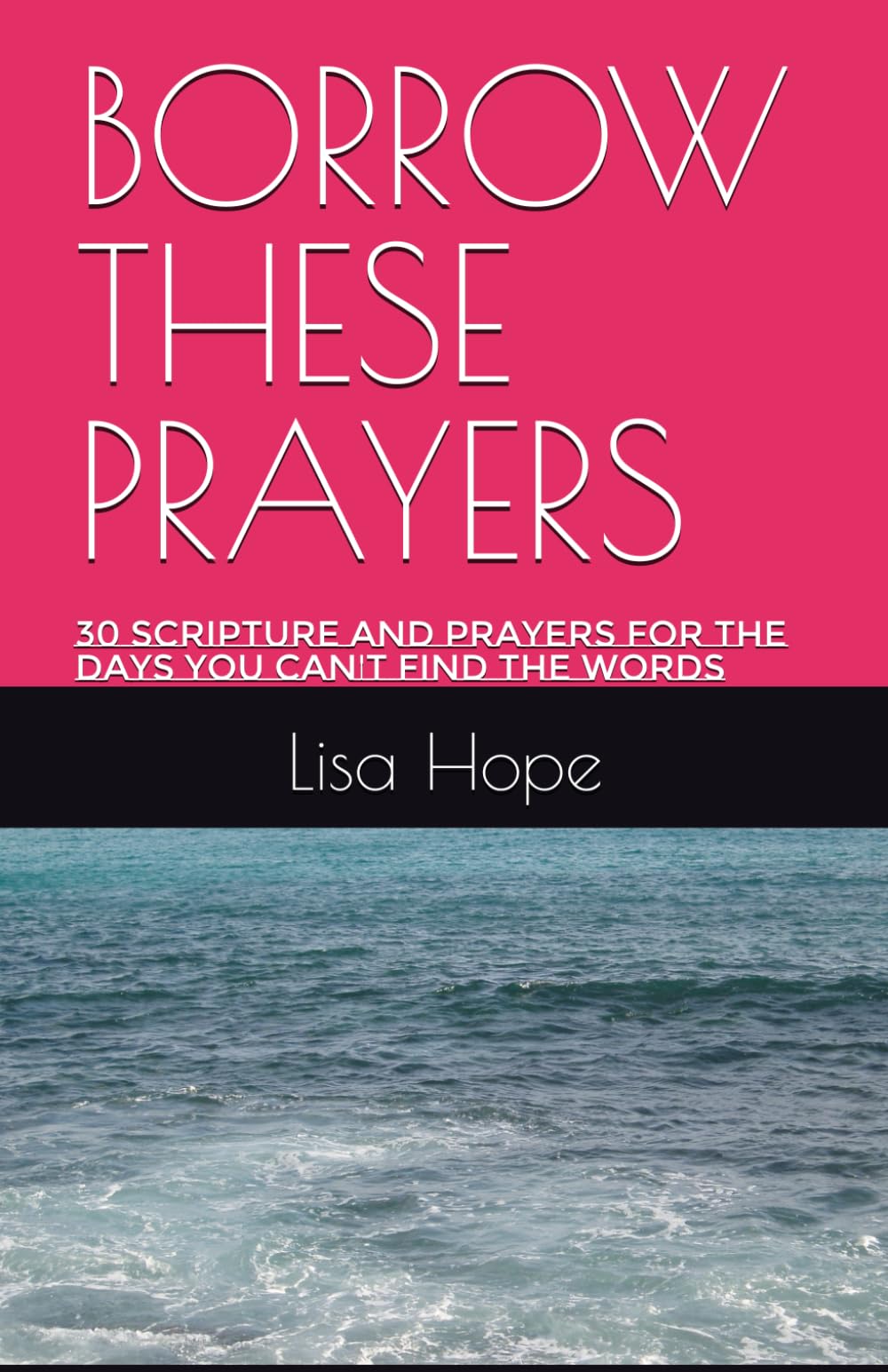 BORROW THESE PRAYERS: 30 Scripture and Prayers for the Days You Can't Find the Words