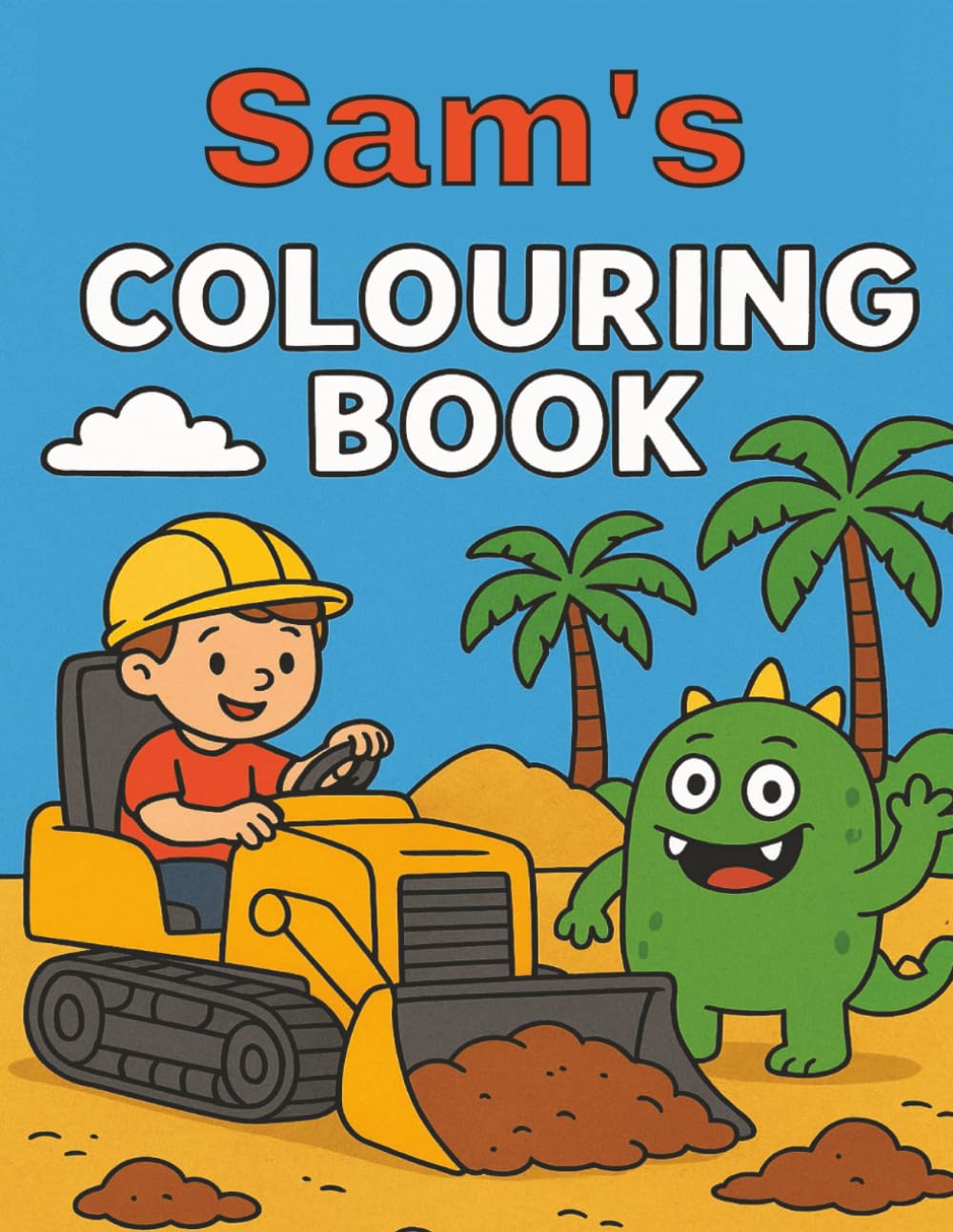 Sam's Colouring Book: Monsters, Diggers, Construction, Young children, Kids, Birthday, Gift, Christmas, Stocking stuffer, 8.5x11, Paperback, 40 pages