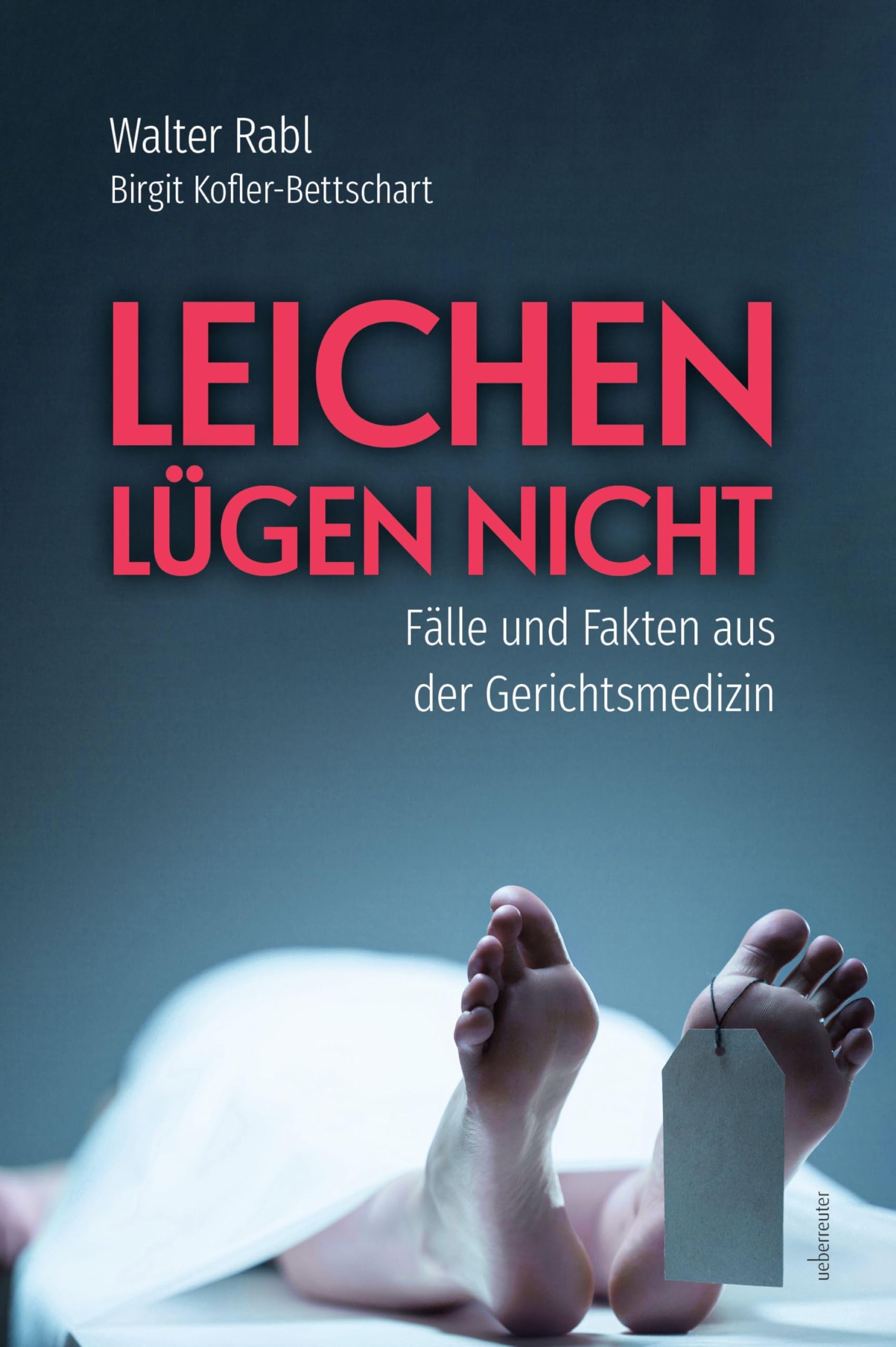 Leichen lügen nicht: Fälle und Fakten aus der Gerichtsmedizin