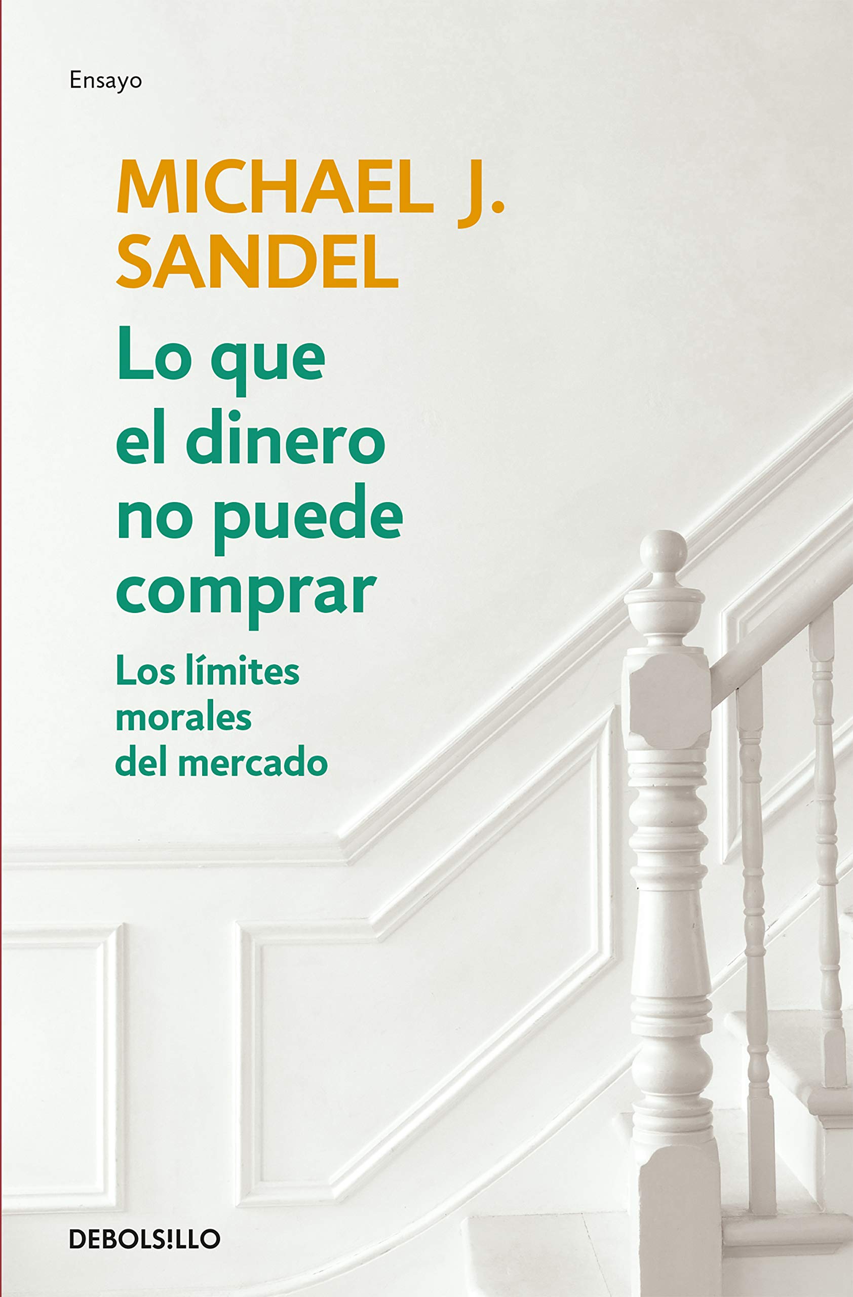 Lo que el dinero no puede comprar: Los Limites Morales Del Mercado (Ensayo | Economía)