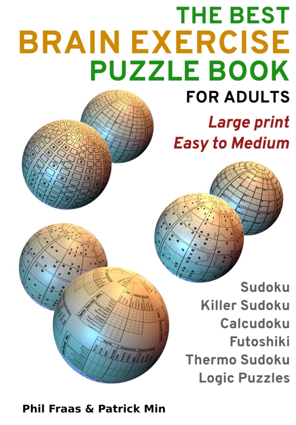 The Best Brain Exercise Puzzle Book for Adults: Large Print, Easy to Medium - Sudoku, Calcudoku, Killer Sudoku, Futoshiki, Thermo Sudoku, and Logic Puzzles