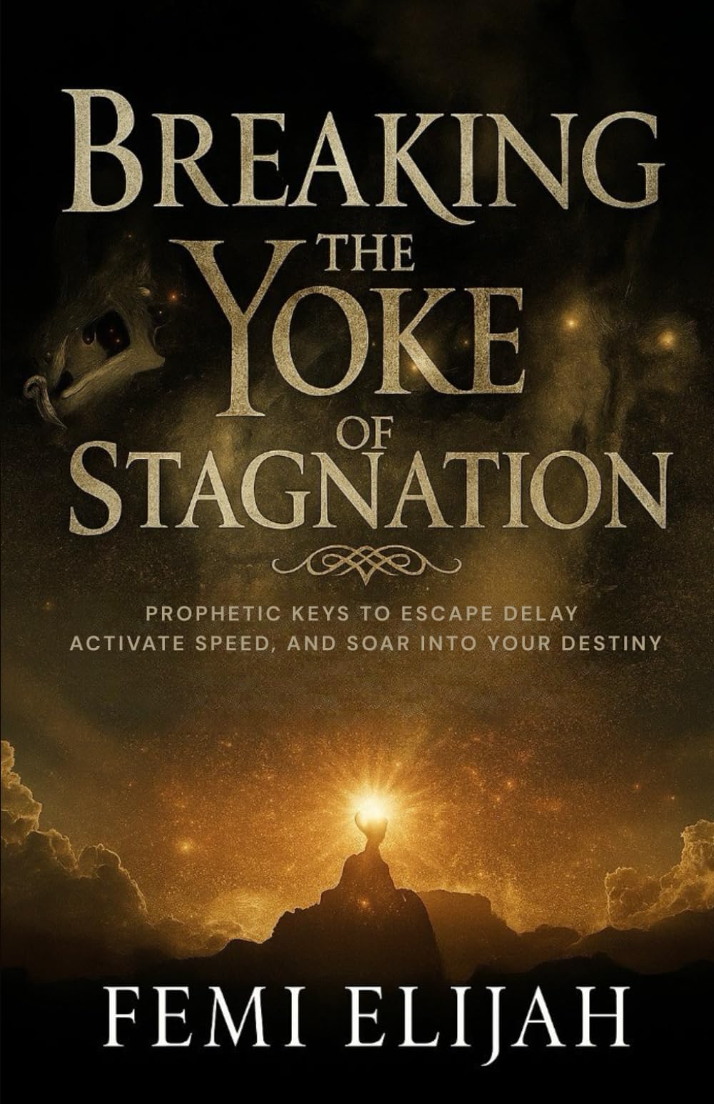 Breaking the Yoke of Stagnation: Prophetic Keys to Escape Delay, Activate Speed, and Soar into Your Destiny (Deliverance from Ancestral Curses, Evil ... Bloodline Strongholds, and Family Altars)