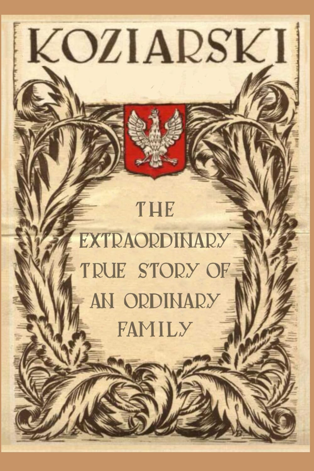 KOZIARSKI: The Extraordinary True Story of An Ordinary Family