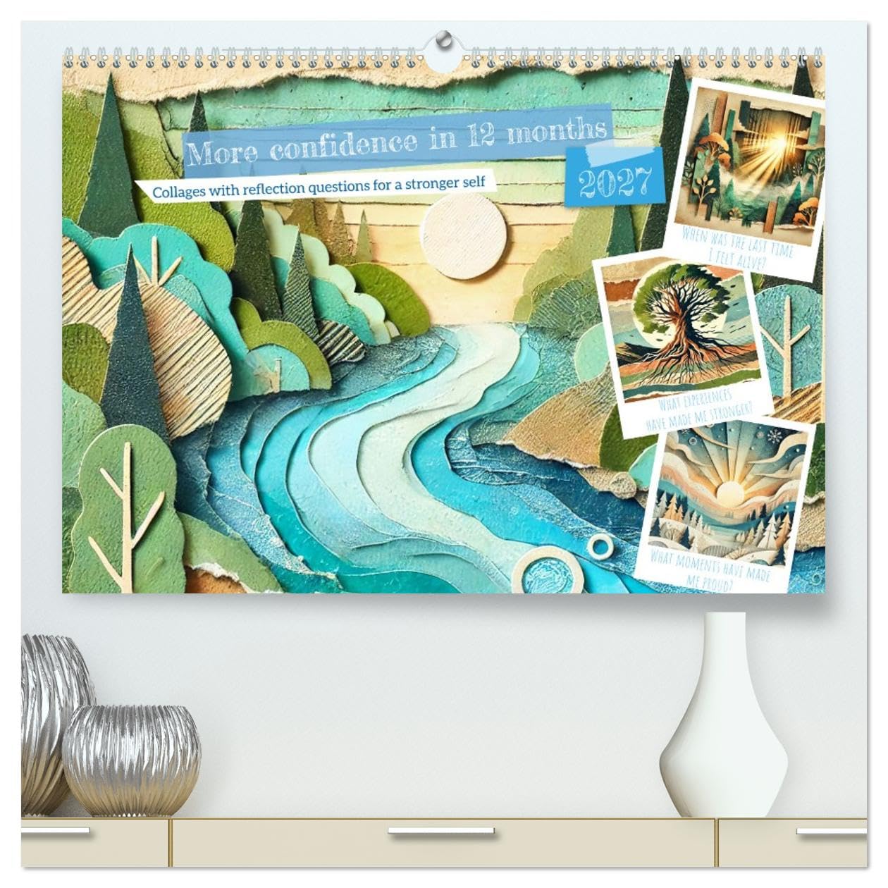 More confidence in 12 months - Collages with reflection questions for a stronger self (High Quality Premium Wall Calendar 2027 DIN A2 ... calendar with AI-generated nature collages.