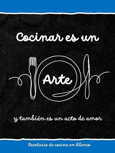 Recetario de cocina en blanco. COCINAR ES UN ARTE: TAPA DURA | Cuaderno para escribir recetas de cocina | 2 páginas por receta | Libro para creaciones ... con índice, tablas e indicador de alérgenos