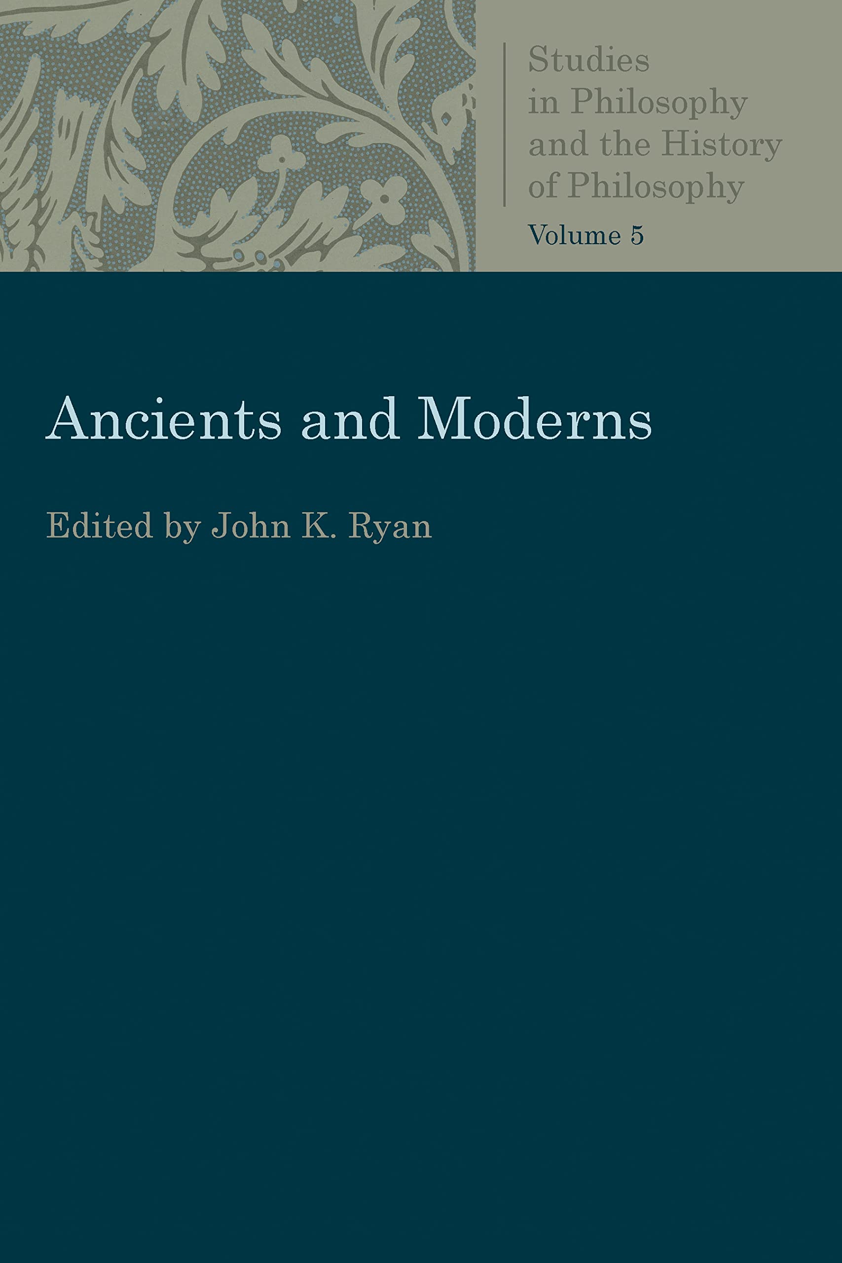 Buy Ancients and Moderns: Studies in Philosophy and the History of Philosophy, Vol. 5 — BookShops.in