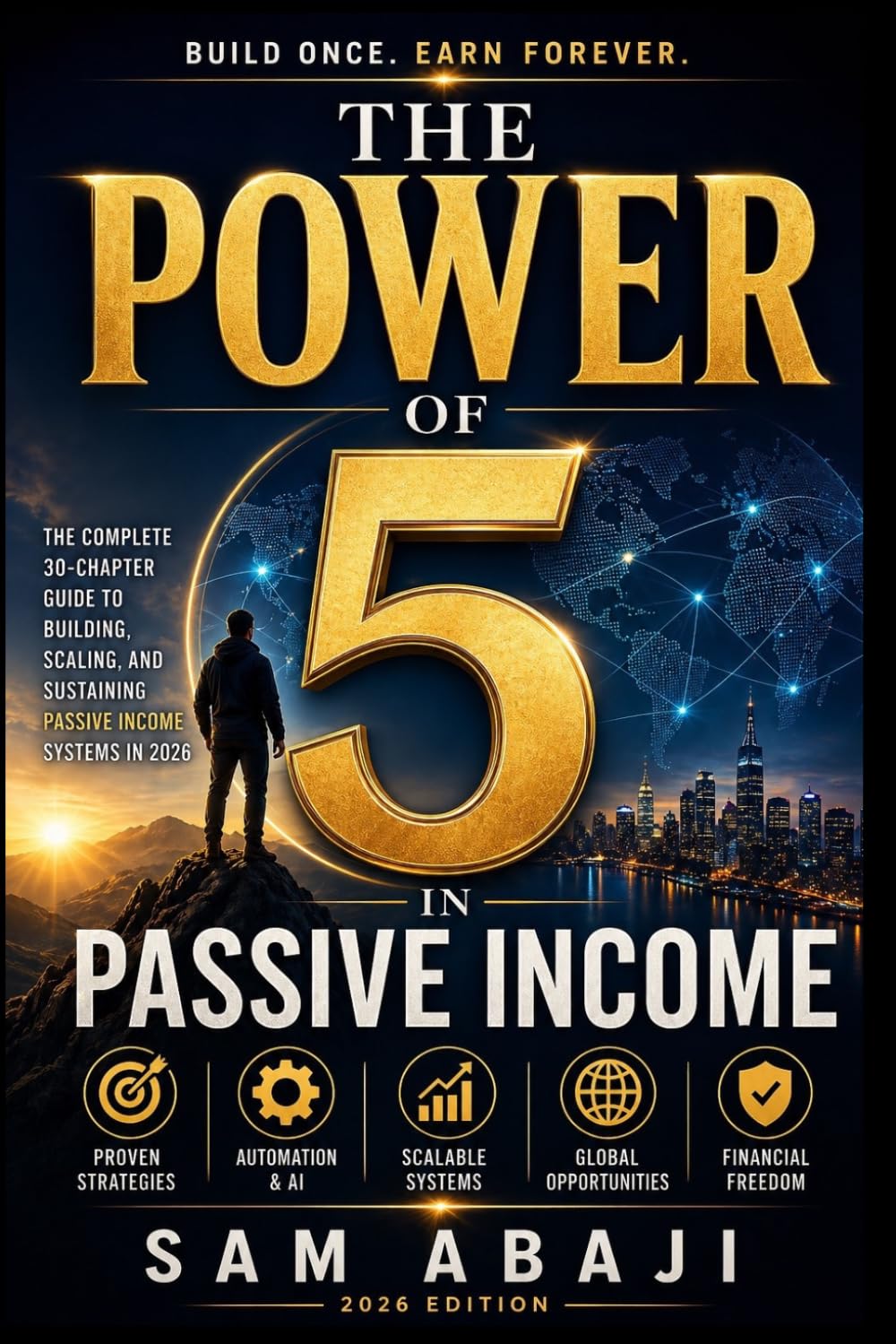 The Power of 5 in Passive Income: Build Scalable Income Systems, Master Financial Freedom, and Create Wealth That Works for You in 2026 and Beyond