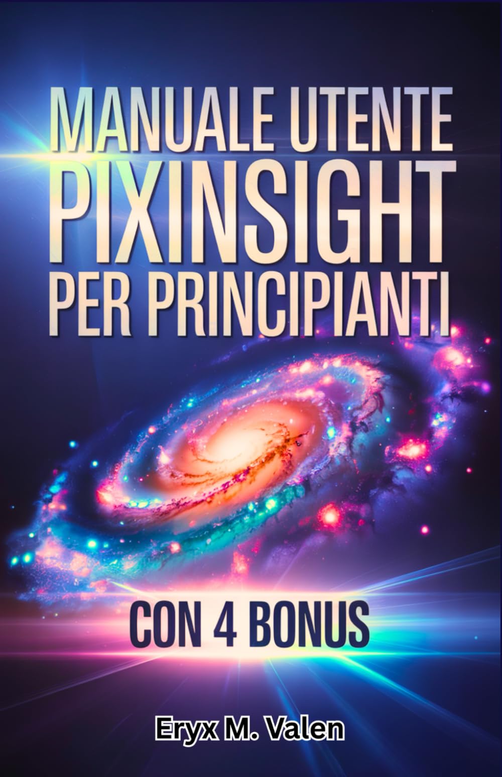 Manuale utente PixInsight per principianti: Un manuale passo dopo passo per padroneggiare l'editing delle immagini e ottenere risultati ... con PixInsight (ITALIAN USER GUIDES)