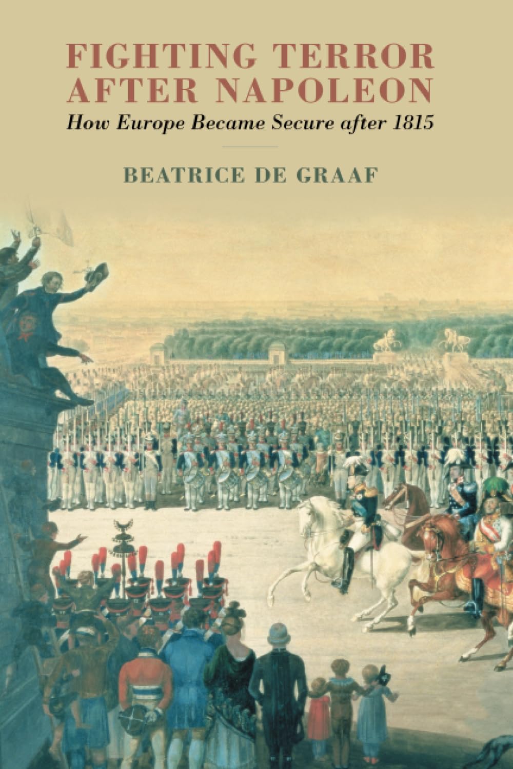 Fighting Terror after Napoleon: How Europe Became Secure after 1815