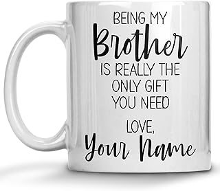Personalized Brother Coffee Mug, Custom Name Gift Mug, Being My Brother is Really the Only Gift You Need, Gift Mug from Brother Sister, Christmas Presents or Birthday Mother's Day Gifts