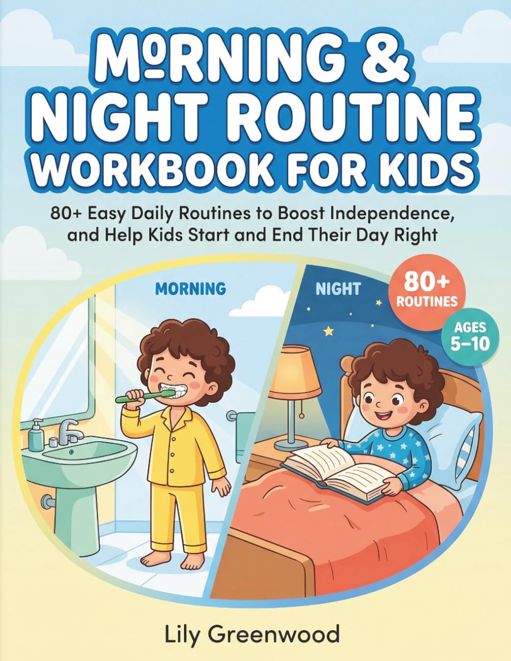 Morning & Night Routine Workbook for Kids: 80+ Easy Daily Routines to Boost Independence, and Help Kids Start and End Their Day Right (Ages 5–10)