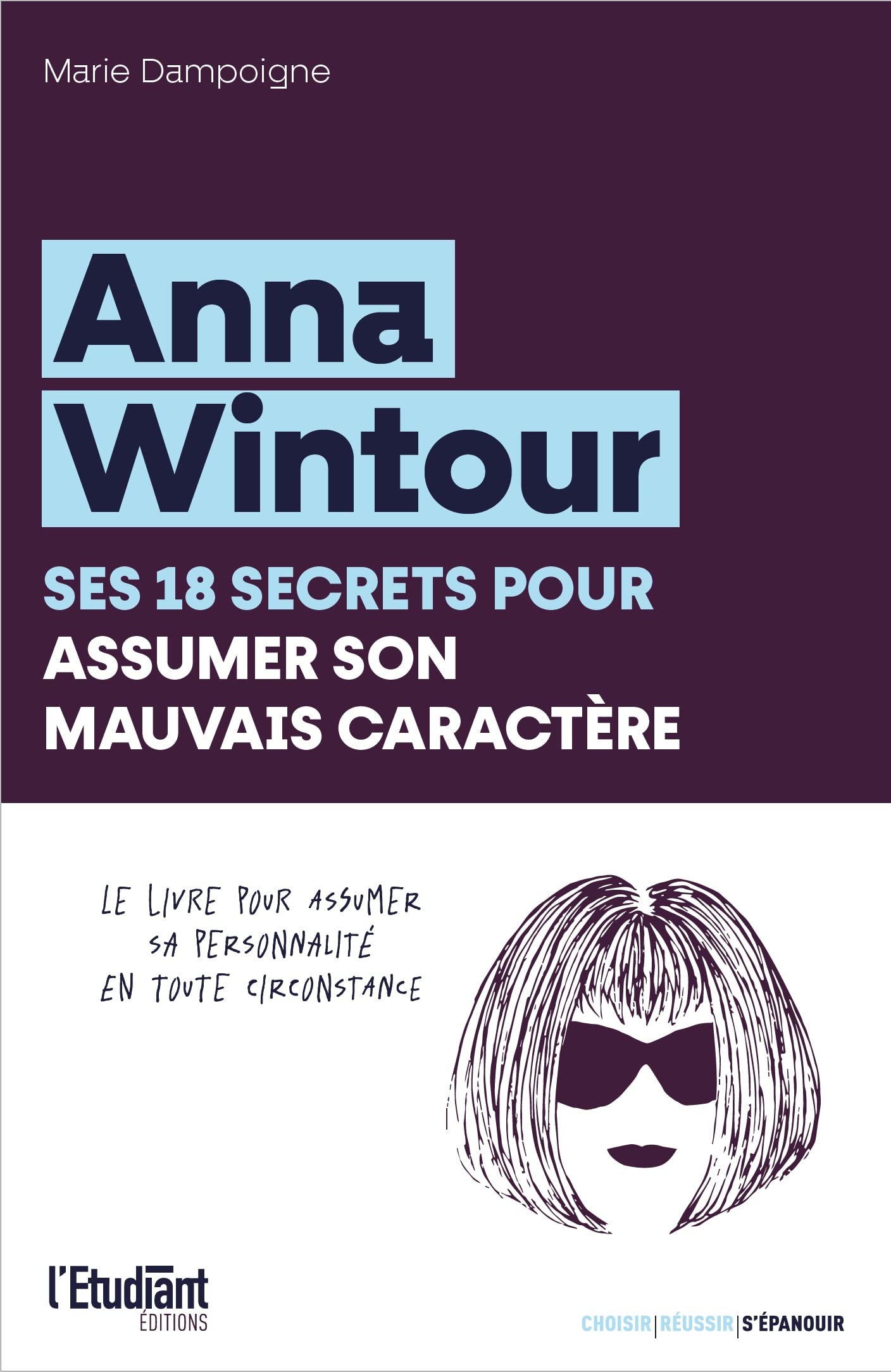 Anna Wintour, ses 18 secrets pour assumer son mauv: Le livre pour assumer sa personnalité en toute cir