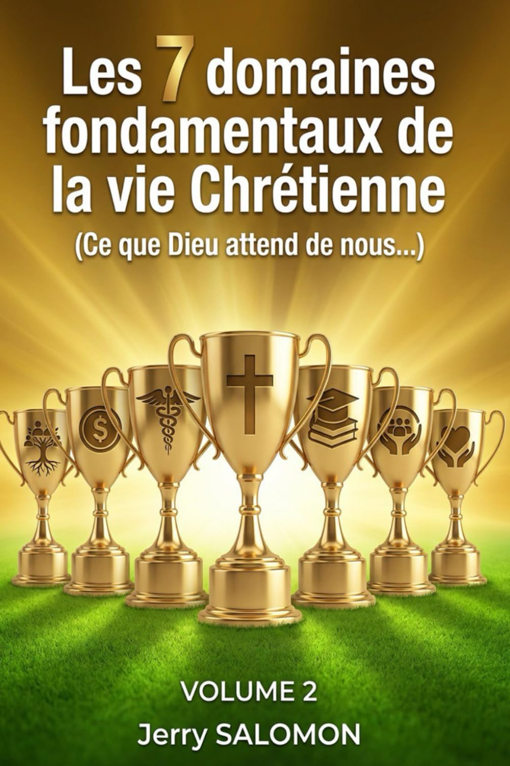 Les 7 domaines fondamentaux de la vie chrétienne: (Ce que Dieu attend de nous...)