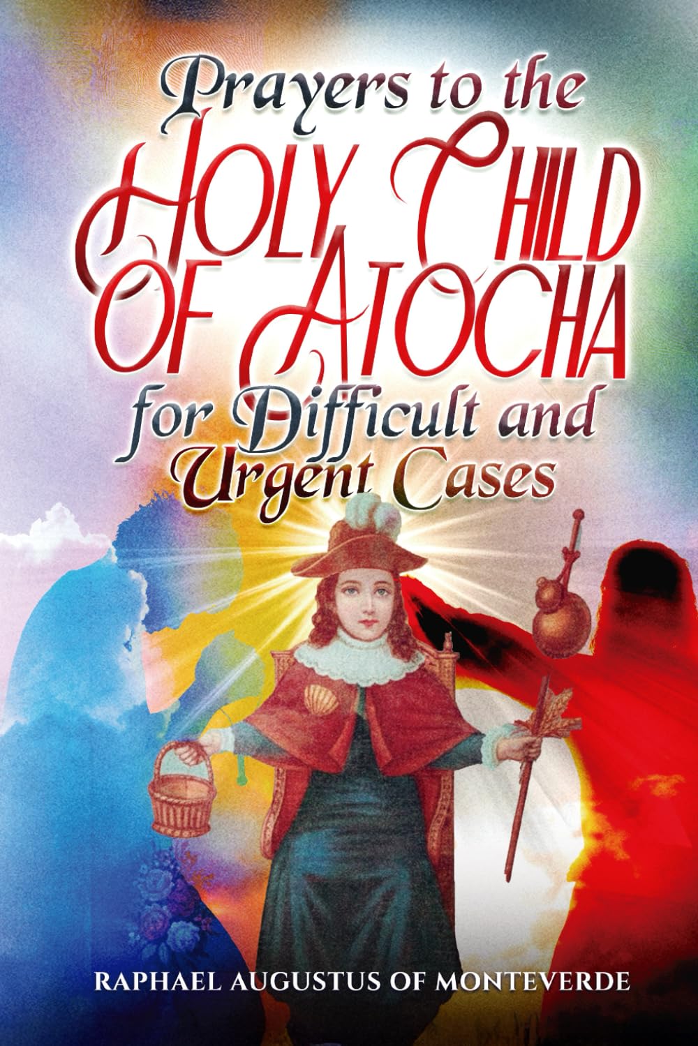 Prayers to the Holy Child of Atocha for Difficult and Urgent Cases