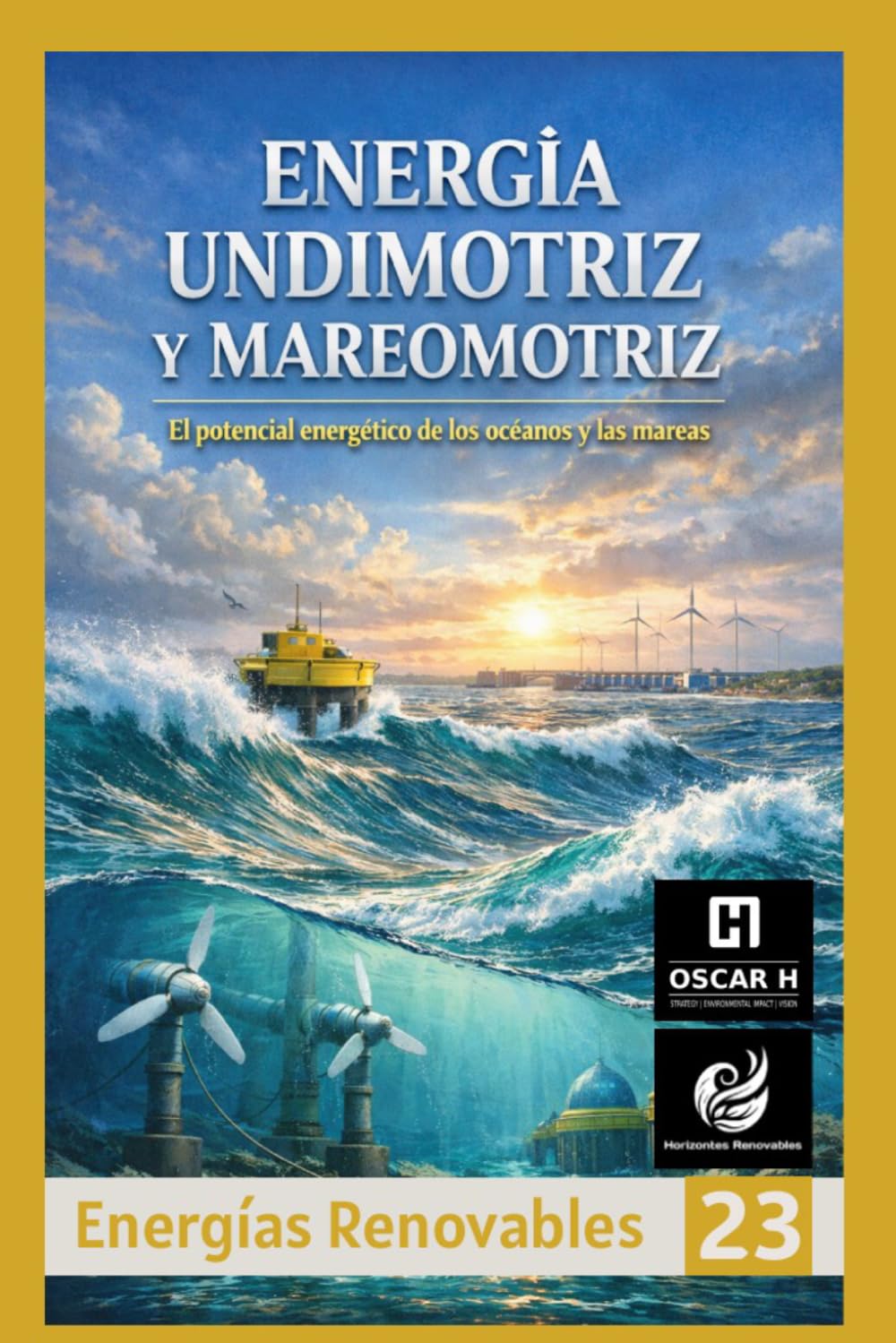 Energía Undimotriz y Mareomotriz: El potencial energético de los océanos y las mareas (ENERGIAS RENOVABLES)