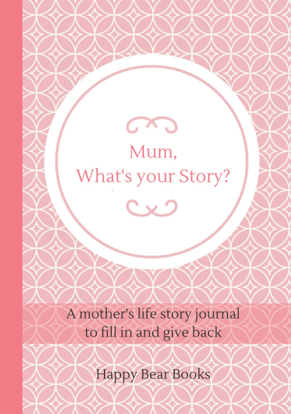Mum, What's Your Story?: A mother's life story journal to fill in and give back (Hardcover version)