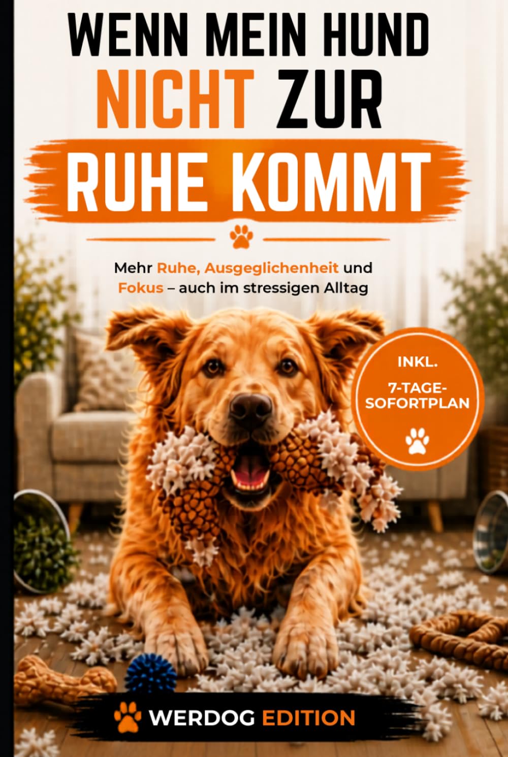 Wenn mein Hund nicht zur Ruhe kommt: Mehr Ruhe, Ausgeglichenheit und Fokus – auch im stressigen Alltag