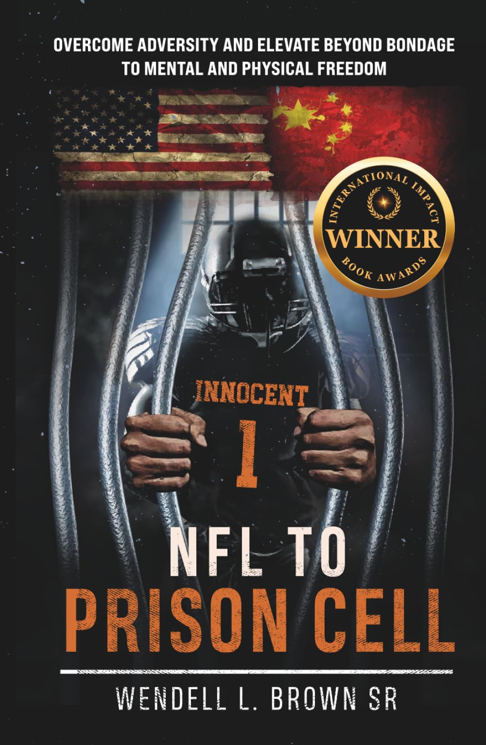 NFL TO PRISON CELL: Overcome Adversity and Elevate Beyond Bondage to Mental and Physical Freedom