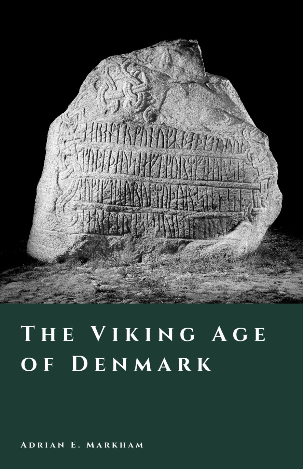 The Viking Age of Denmark: Raiders, Kings, and the North Sea World (The Story of Denmark)