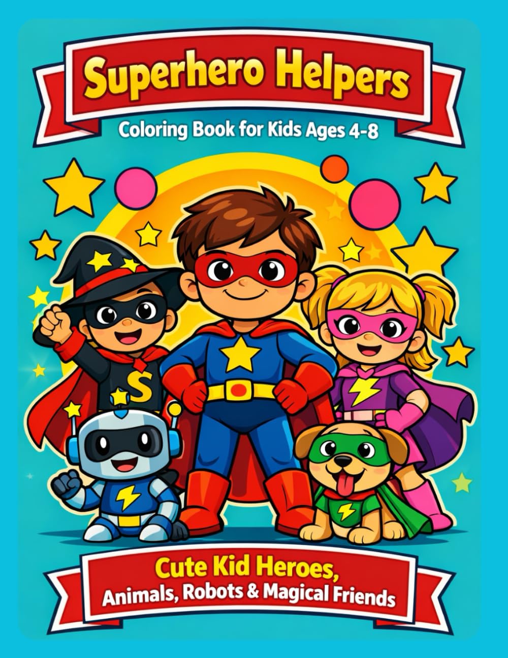 Superhero Helpers Coloring Book for Kids Ages 4-8: Cute Kid Heroes, Animals, Robots & Magical Friends
