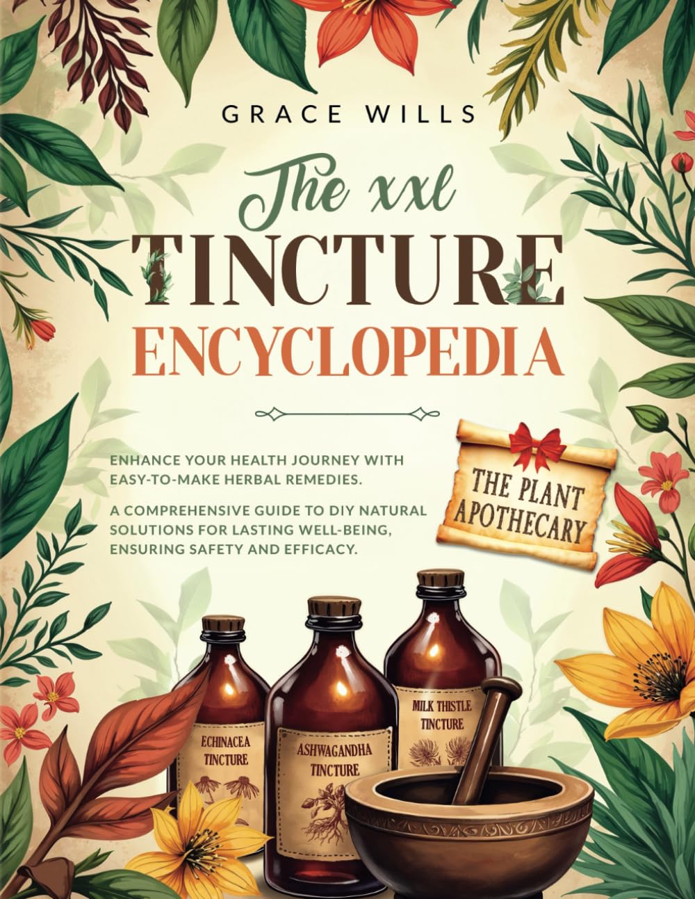 XXL Tincture Encyclopedia: Enhance Your Health Journey with Easy-to-Make Herbal Remedies. A Comprehensive Guide to DIY Natural Solutions for Lasting Well-Being, Ensuring Safety and Efficacy.
