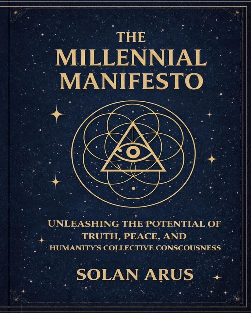 The Millennial Manifesto: Unleashing the Potential of Truth, Peace, and Humanity's Collective Consciousness