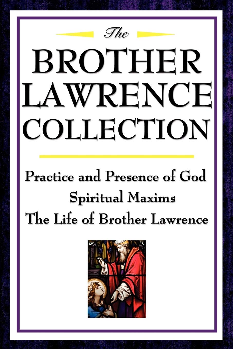 The Brother Lawrence Collection: Practice and Presence of God, Spiritual...