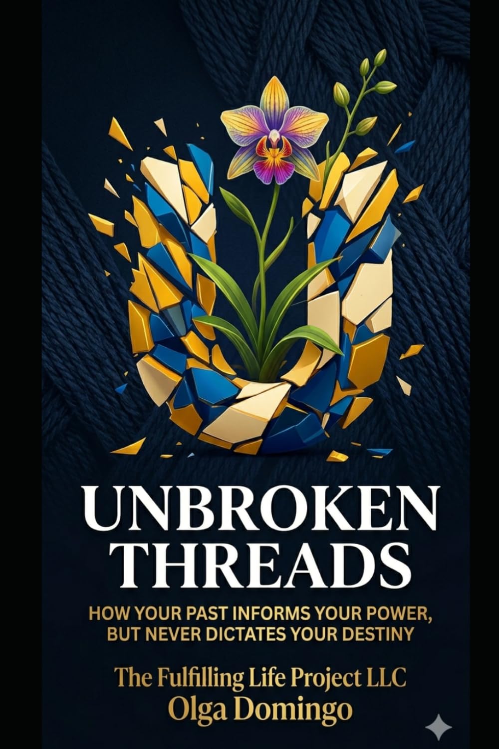 Unbroken Threads: How Your Past Informs Your power, But Never Your Destiny