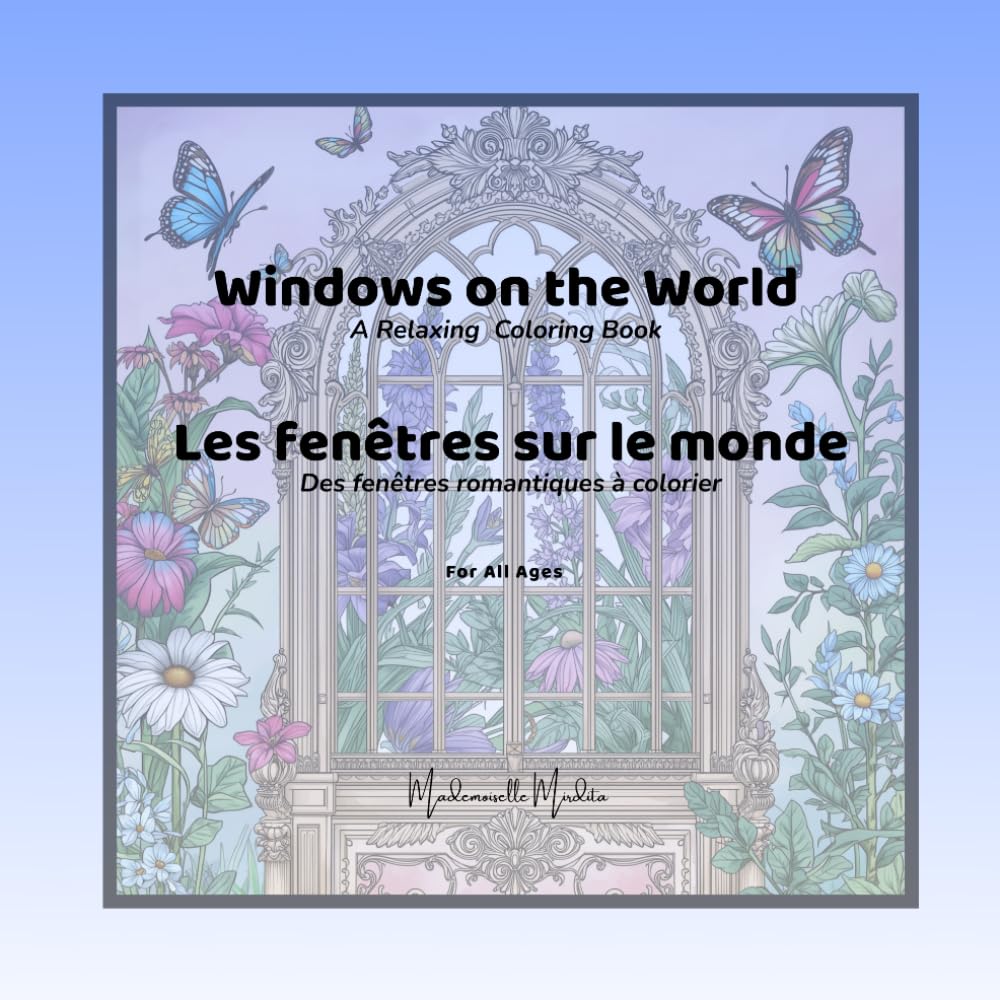 Windows on the World - Les fenêtres sur le monde: A Relaxing Coloring Book - Des fenêtres romantiques à colorier (Mademoiselle Mirdita)